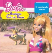 Barbie Aventuras Cor de Rosa - O Espetáculo Canino