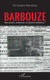 Barbouze, Mercenaire, Aventurier Ou Homme D'Affaire ?