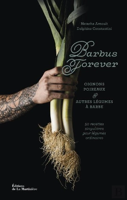 Bertrand.pt - Barbus Forever : Oignons, Poireaux Et Autres Légumes À Barbe, 50 Recettes Singulières Pour Légumes Ordinaires