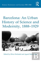Barcelona: An Urban History Of Science And Modernity, 1888-1929