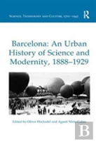 Barcelona: An Urban History Of Science And Modernity, 1888-1929