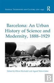 Barcelona: An Urban History Of Science And Modernity, 1888-1929