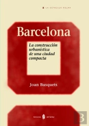Barcelona. La Construcción Urbanística De Una Ciudad Compacta