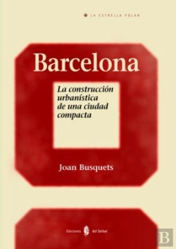 Bertrand.pt - Barcelona. La Construcción Urbanística De Una Ciudad Compacta