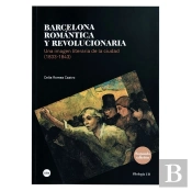 Barcelona Romántica Y Revolucionaria. Imagen Literaria De La Ciudad. Década De 1833 A 1843