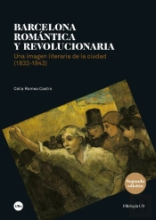 Barcelona Romántica Y Revolucionaria. Una Imagen Literaria De La Ciudad, Década De 1833 A 1843