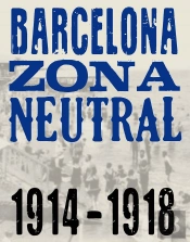 Barcelona Zona Neutral 1914 - 1918