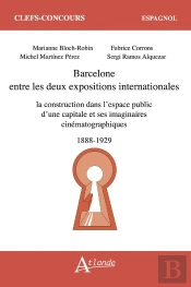 Barcelone Entre Les Deux Expositions Internationales : La Construction Dans L'Espace Public D'Une Capitale Et Ses Imaginaires Cinématographiques (1888-1929)