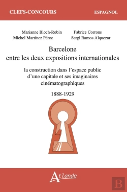 Bertrand.pt - Barcelone Entre Les Deux Expositions Internationales : La Construction Dans L'Espace Public D'Une Capitale Et Ses Imaginaires Cinématographiques (1888-1929)