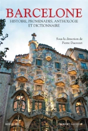 Barcelone ; Histoire, Promenade, Anthologie Et Dictionnaire