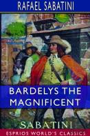 Bardelys The Magnificent (Esprios Classics)