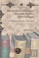 Bardesanes Gnosticus Syrorum Primus Hymnologus