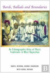 Bards, Ballads And Boundaries - An Ethnographic Atlas Of Music Traditions In West Rajasthan