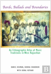 Bards, Ballads And Boundaries - An Ethnographic Atlas Of Music Traditions In West Rajasthan
