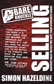 Bare Knuckle Selling (Second Edition): Knockout Sales Tactics They Won'T Teach You At Business School