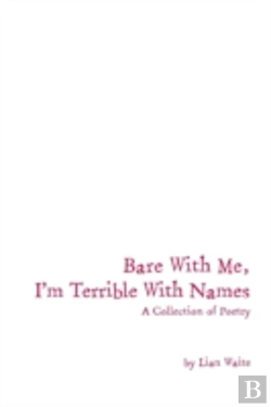 Bertrand.pt - Bare With Me, I'M Terrible With Names: A Collection Of Poetry