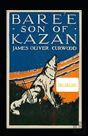 Baree, Son Of Kazan Annotated