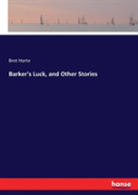 Barker'S Luck, And Other Stories