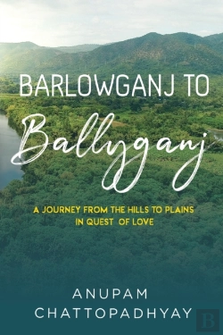 Bertrand.pt - Barlowganj To Ballyganj -- A Journey From The Hills To Plains In Quest Of Love