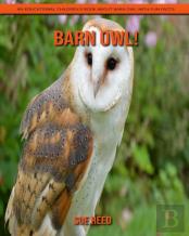 Barn Owl! An Educational Children'S Book About Barn Owl With Fun Facts