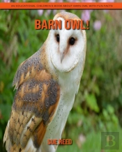 Barn Owl! An Educational Children'S Book About Barn Owl With Fun Facts