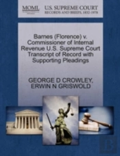 Barnes (Florence) V. Commissioner Of Internal Revenue U.S. Supreme Court Transcript Of Record With Supporting Pleadings