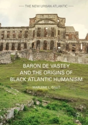 Baron De Vastey And The Origins Of Black Atlantic Humanism