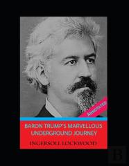 Baron Trump'S Marvellous Underground Journey By ''Ingersoll Lockwood''