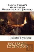 Baron Trump'S Marvellous Underground Journey-(Illusttrated & Annotated)