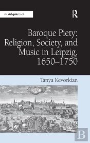 Baroque Piety: Religion, Society, And Music In Leipzig, 1650-1750