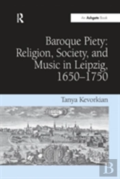 Baroque Piety: Religion, Society, And Music In Leipzig, 1650-1750