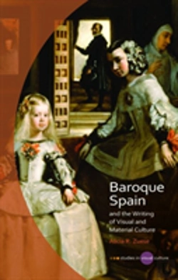Bertrand.pt - Baroque Spain And The Writing Of Visual And Material Culture