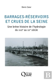 Barrages-Réservoirs Et Crues De La Seine : Une Brève Histoire De L'Hydrologie Du Xviie Au Xxe Siècle