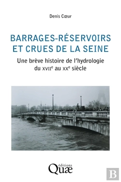 Bertrand.pt - Barrages-Réservoirs Et Crues De La Seine : Une Brève Histoire De L'Hydrologie Du Xviie Au Xxe Siècle