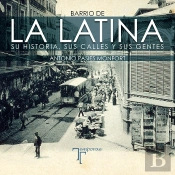 Barrio De La Latina. Su Historia, Sus Calles Y Sus Gentes