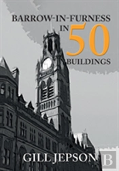 Barrow-In-Furness In 50 Buildings