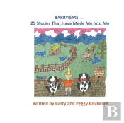 Barryisms . . . 25 Stories That Have Made Me Into Me
