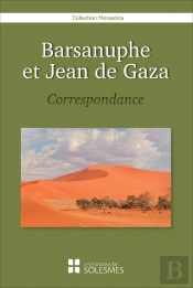 Barsanuphe Et Jean De Gaza ; Correspondance