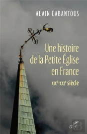 Bartassiers, Enfarines Et Louisets. - Une Histoire De La Petite Eglise En France (Xixe- Xxie Siecle)