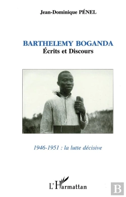 Bertrand.pt - Barthelemy Boganda - Ecrits Et Discours 1946-1951 : La Lutte Decisive