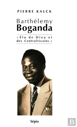 Bertrand.pt - Barthélemy Boganda ; Élu De Dieu Et Des Centrafricains