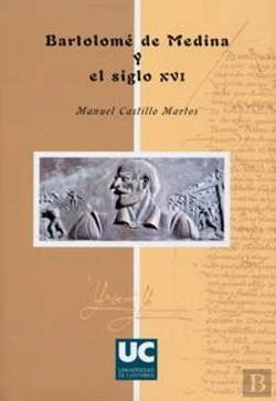 Bertrand.pt - Bartolomé De Medina Y El Siglo Xvi