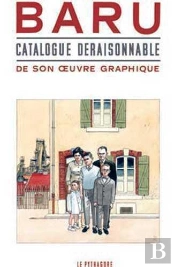 Baru ; Catalogue Déraisonnable De Son Oeuvre Graphique