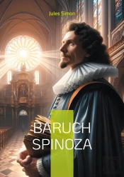Baruch Spinoza - Une Exploration De La Vie Et D