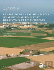 Barzan Iv ; L'Entrepôt De La Palisse À Barzan (Charente-Maritime), Port Des Santons, Et Les Entrepôts Urbains Et Périurbains Dans Les Provinces Gauloises
