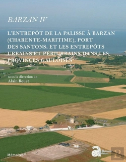 Bertrand.pt - Barzan Iv ; L'Entrepôt De La Palisse À Barzan (Charente-Maritime), Port Des Santons, Et Les Entrepôts Urbains Et Périurbains Dans Les Provinces Gauloises