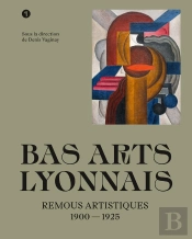 Bas Arts Lyonnais : Remous Artistiques 1900-1925