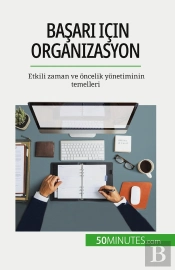Basari Için Organizasyon : Etkili Zaman Ve Oncelik Yonetiminin Temelleri