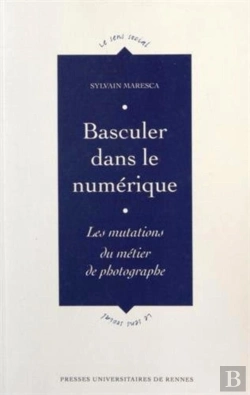 Bertrand.pt - Basculer Dans Le Numérique ; Les Mutations Du Métier De Photographe