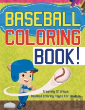 Baseball Coloring Book! A Variety Of Unique Baseball Coloring Pages For Children